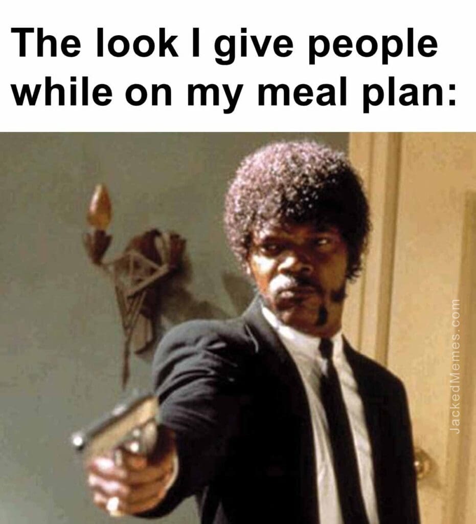 The look i give people while on my meal plan