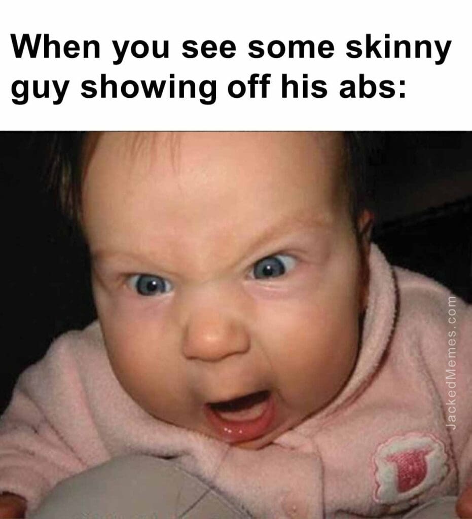 When you see some skinny guy showing off his abs