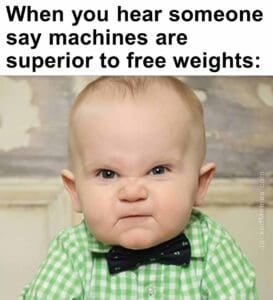 When you hear someone say machines are superior to free weights