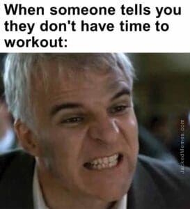 When someone tells you they don't have time to workout