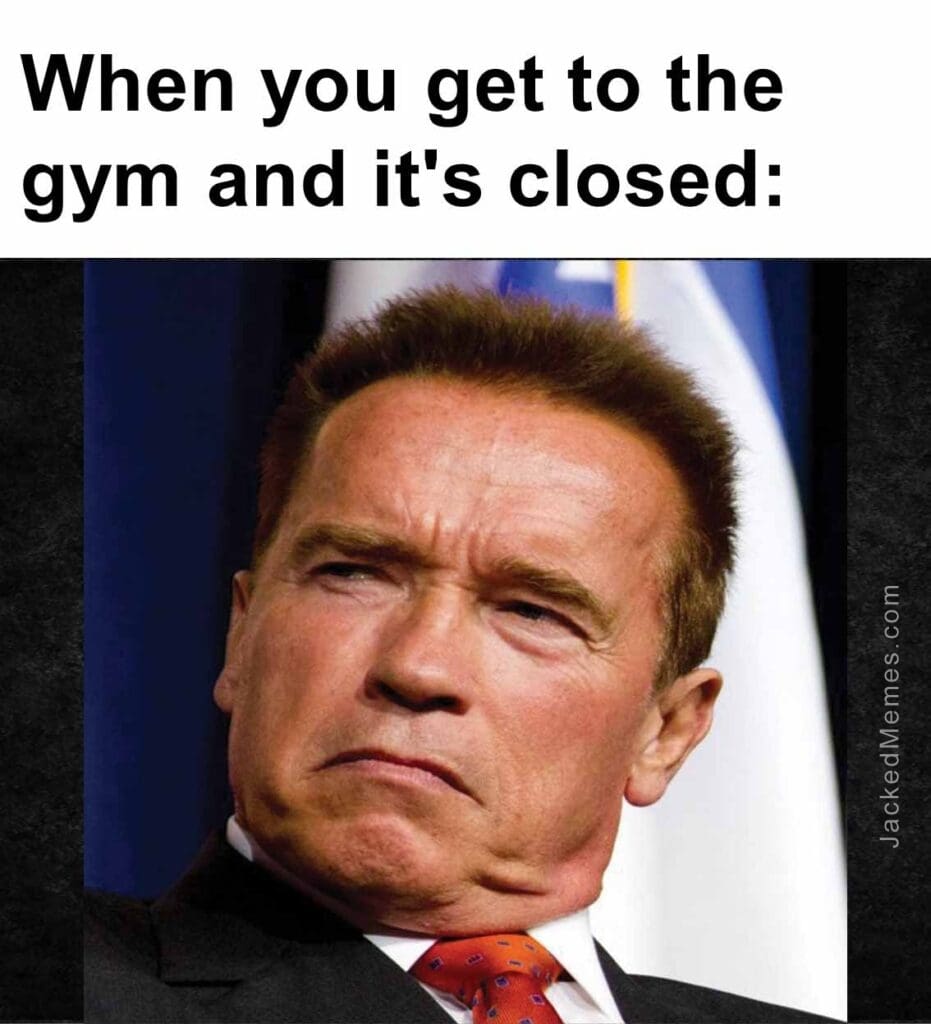 When you get to the gym and it's closed