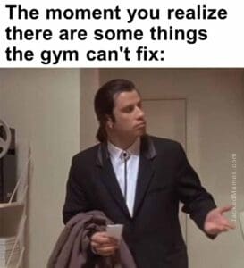 The moment you realize  there are some things the gym can't fix