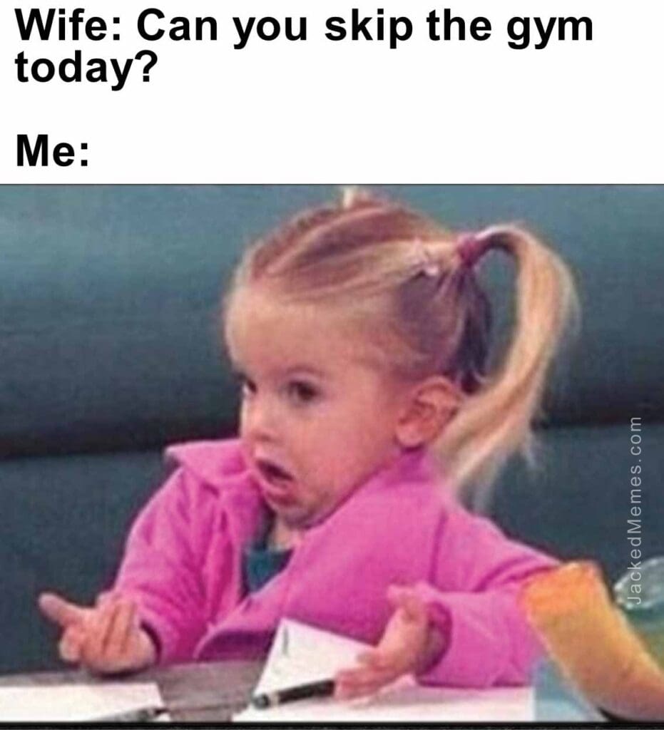 Wife can you skip the gym today  me