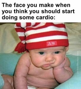 The face you make when you think you should start doing some cardio