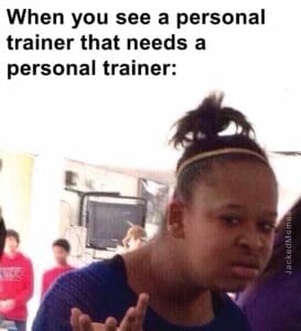 When you see a personal trainer that needs a personal trainer