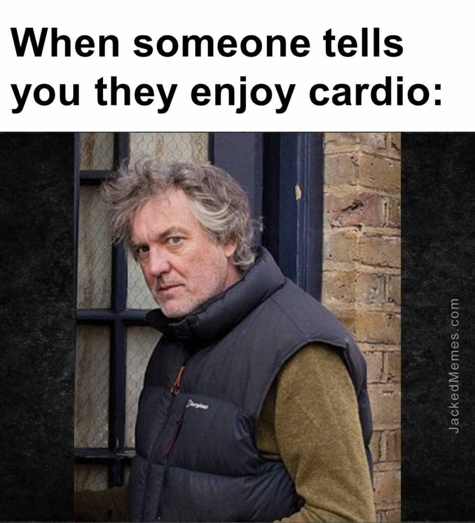 When someone tells you they enjoy cardio