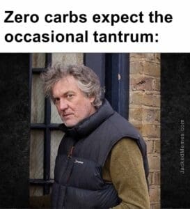 Zero carbs expect the occasional tantrum