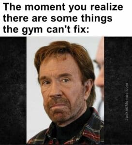 The moment you realize  there are some things the gym can't fix