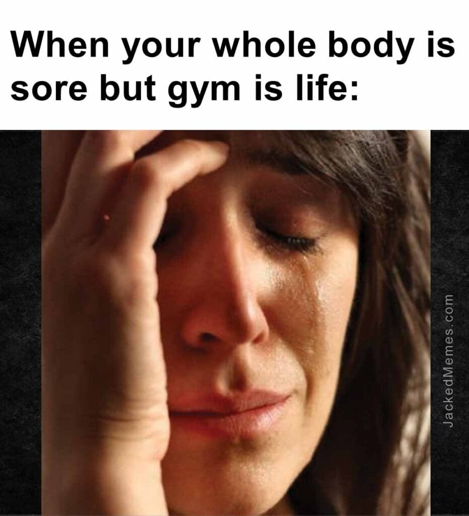 When your whole body is sore but gym is life