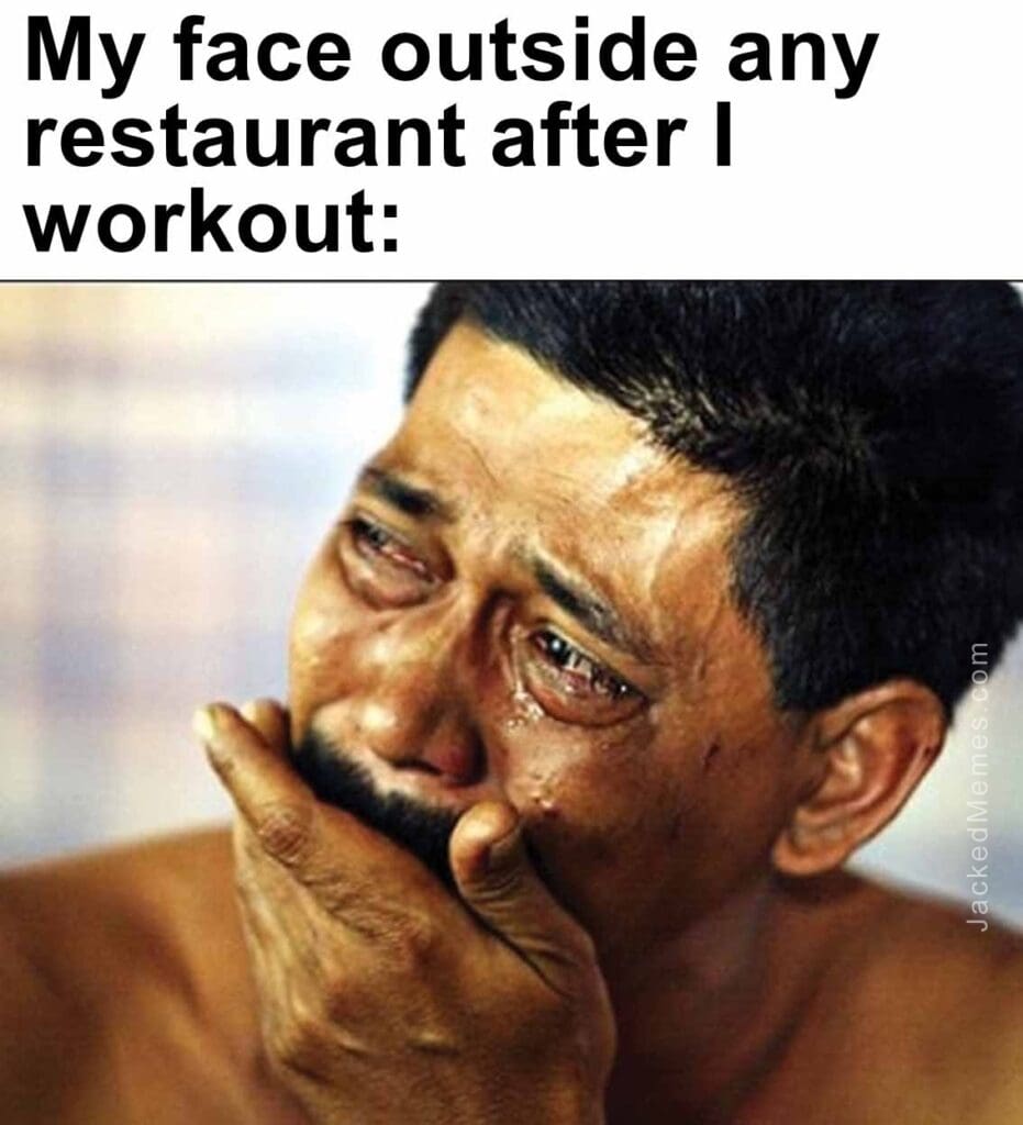 My face outside any restaurant after i workout