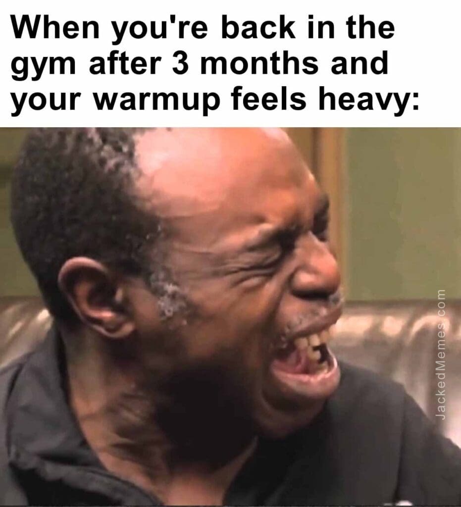 When you're back in the gym after 3 months and your warmup feels heavy