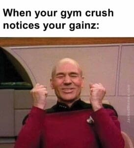 When your gym crush notices your gainz