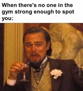 When there's no one in the gym strong enough to spot you