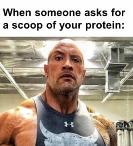 When someone asks for a scoop of your protein