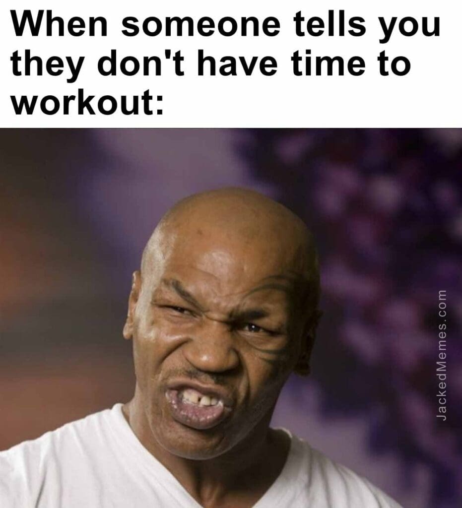 When someone tells you they don't have time to workout