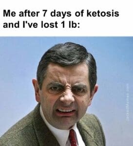 Me after 7 days of ketosis and i've lost 1 lb