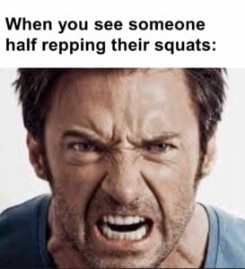 When you see someone half repping their squats