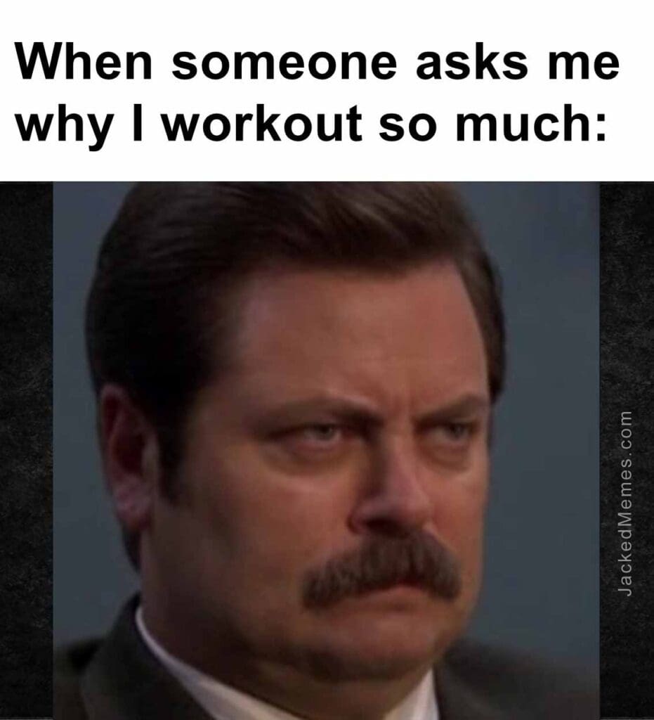 When someone asks me why i workout so much