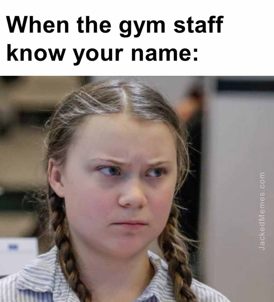 When the gym staff know your name