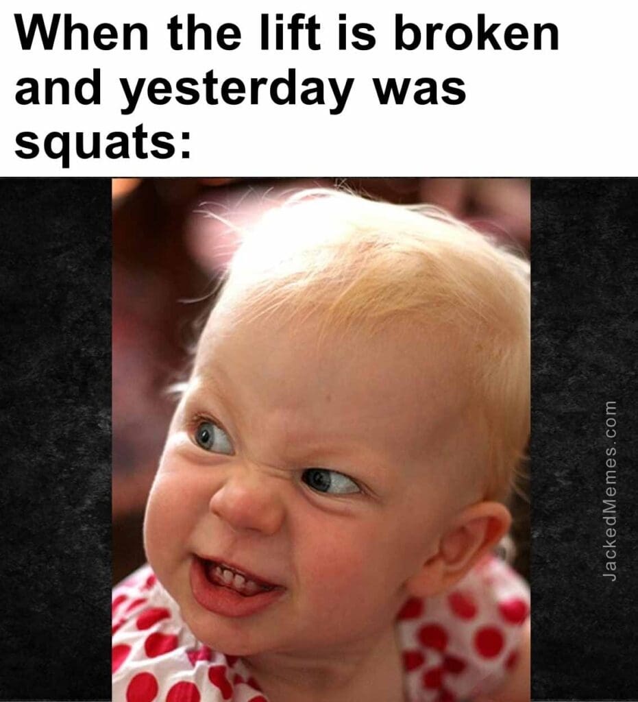 When the lift is broken and yesterday was squats