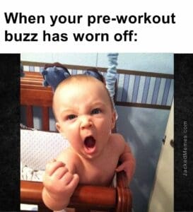 When your preworkout buzz has worn off