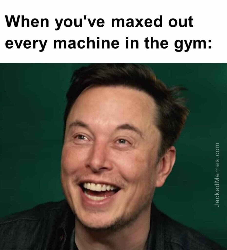 When you've maxed out every machine in the gym