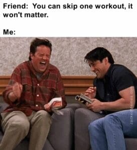 Friend  you can skip one workout