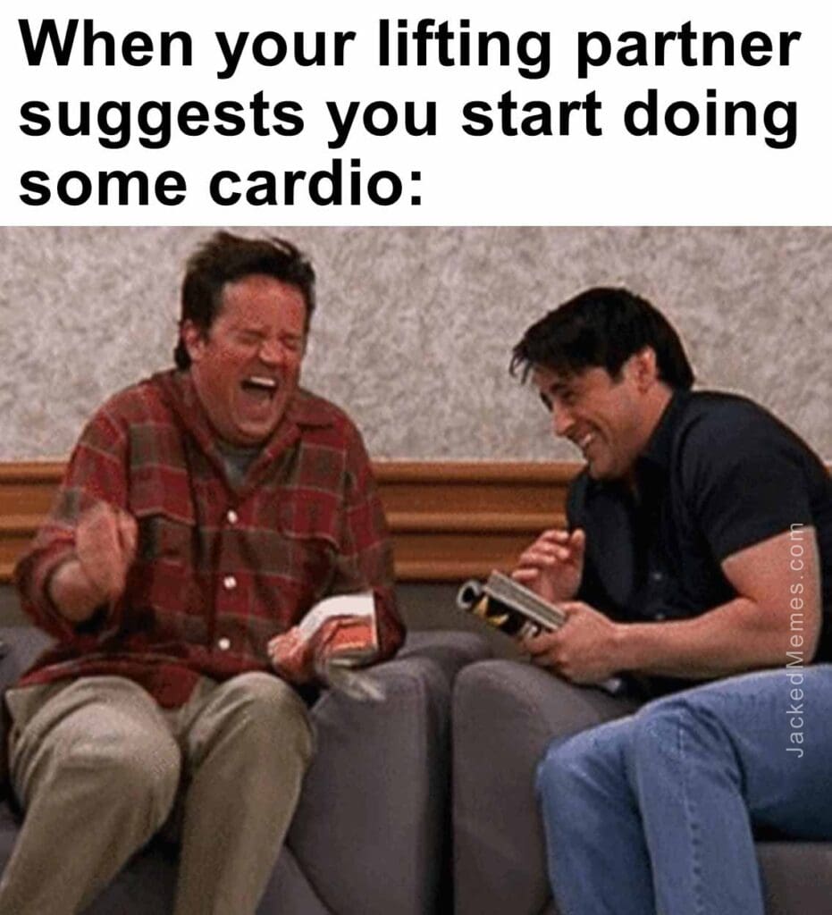 When your lifting partner suggests you start doing some cardio