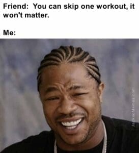 Friend  you can skip one workout