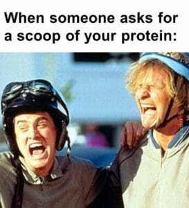 When someone asks for a scoop of your protein