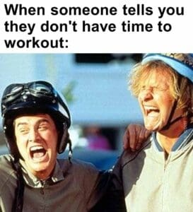 When someone tells you they don't have time to workout