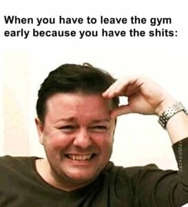 When you have to leave the gym early because you have the shits