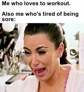 Me who loves to workout.   also me who's tired of being sore