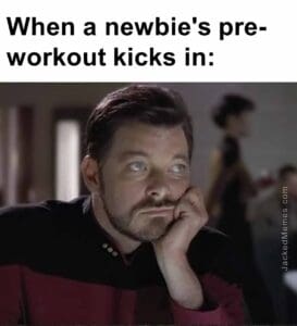 When a newbie's preworkout kicks in