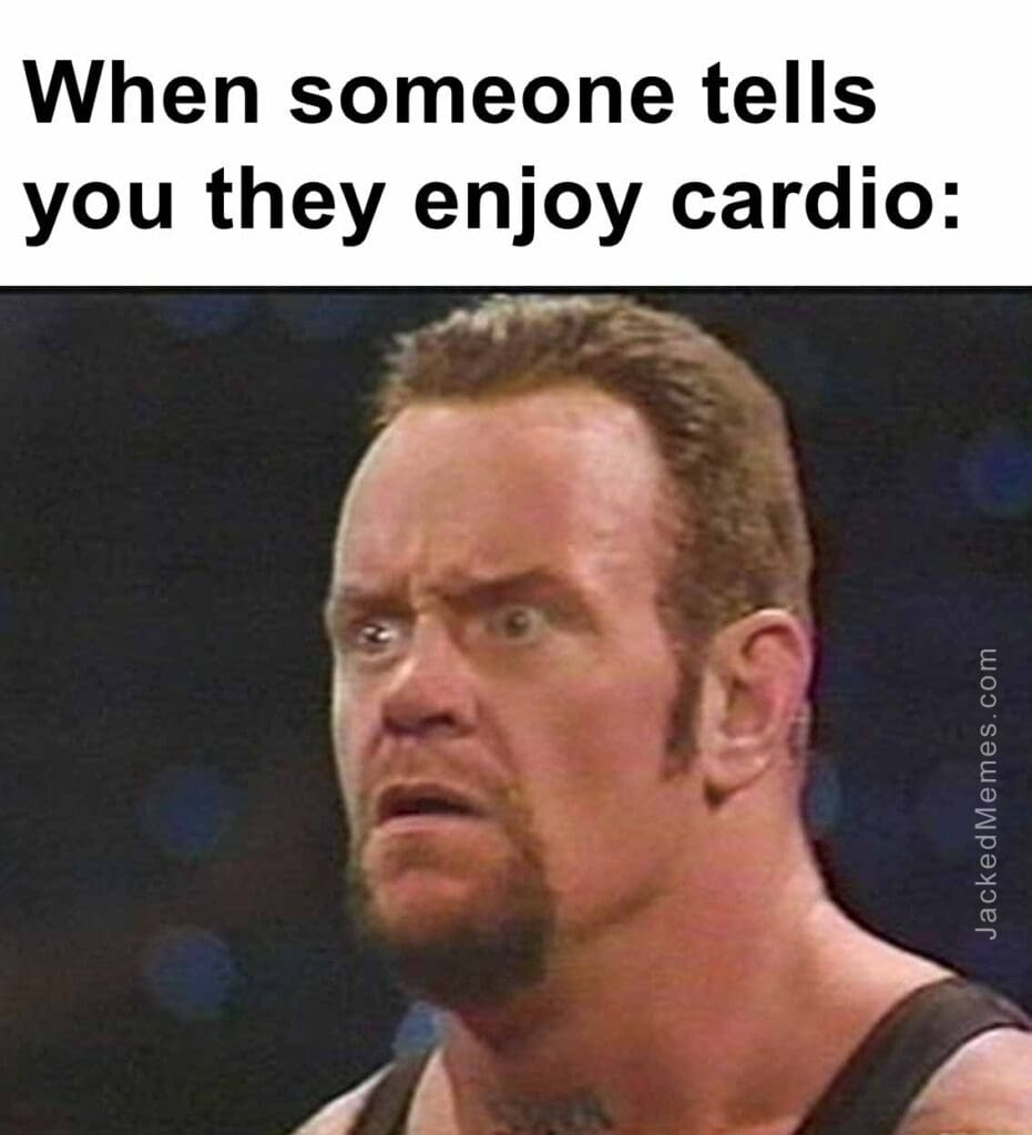 When someone tells you they enjoy cardio