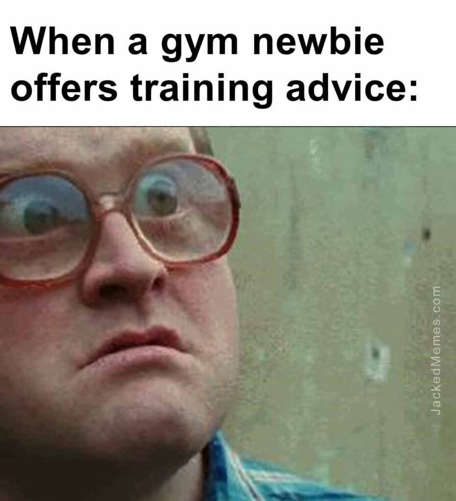 When a gym newbie offers training advice