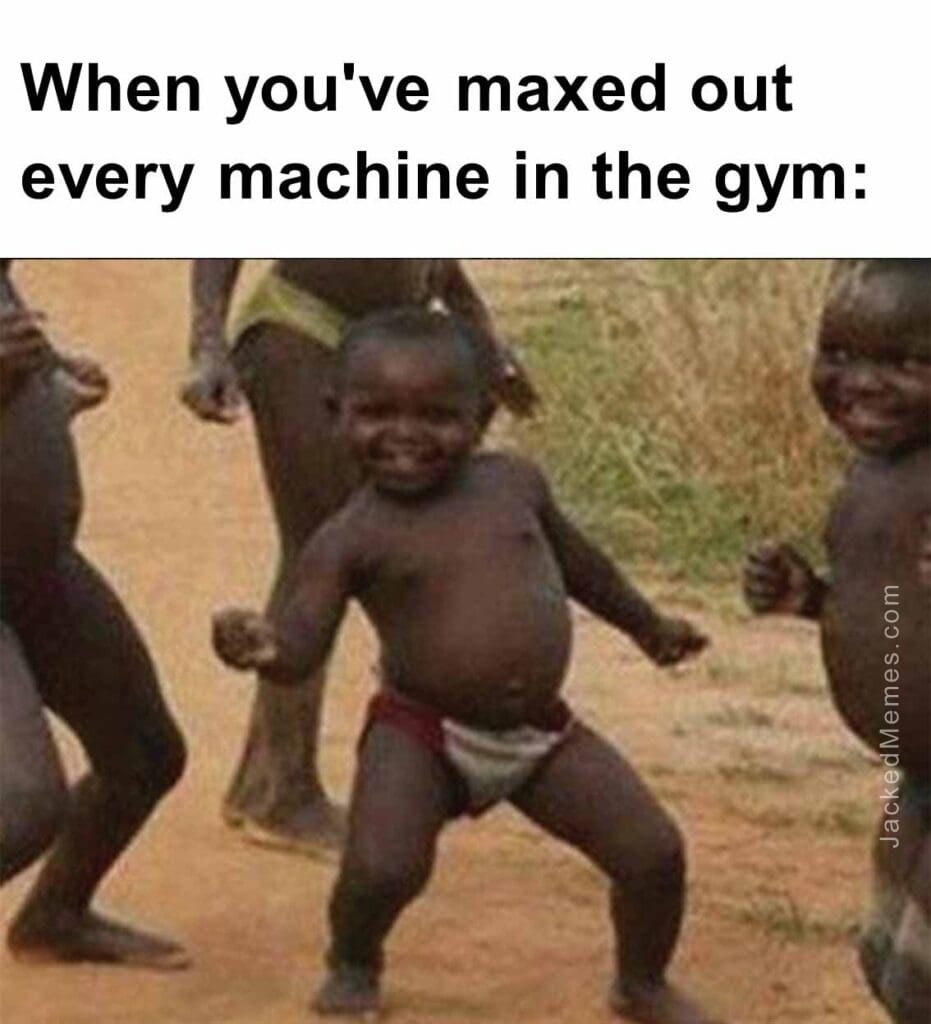 When you've maxed out every machine in the gym