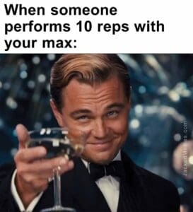 When someone performs 10 reps with your max