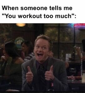 When someone tells me you workout too much