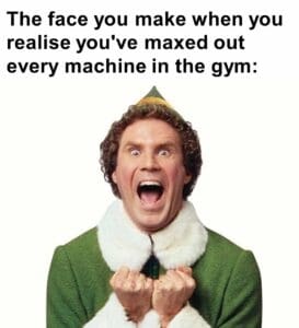 The face you make when you realise you've maxed out every machine in the gym