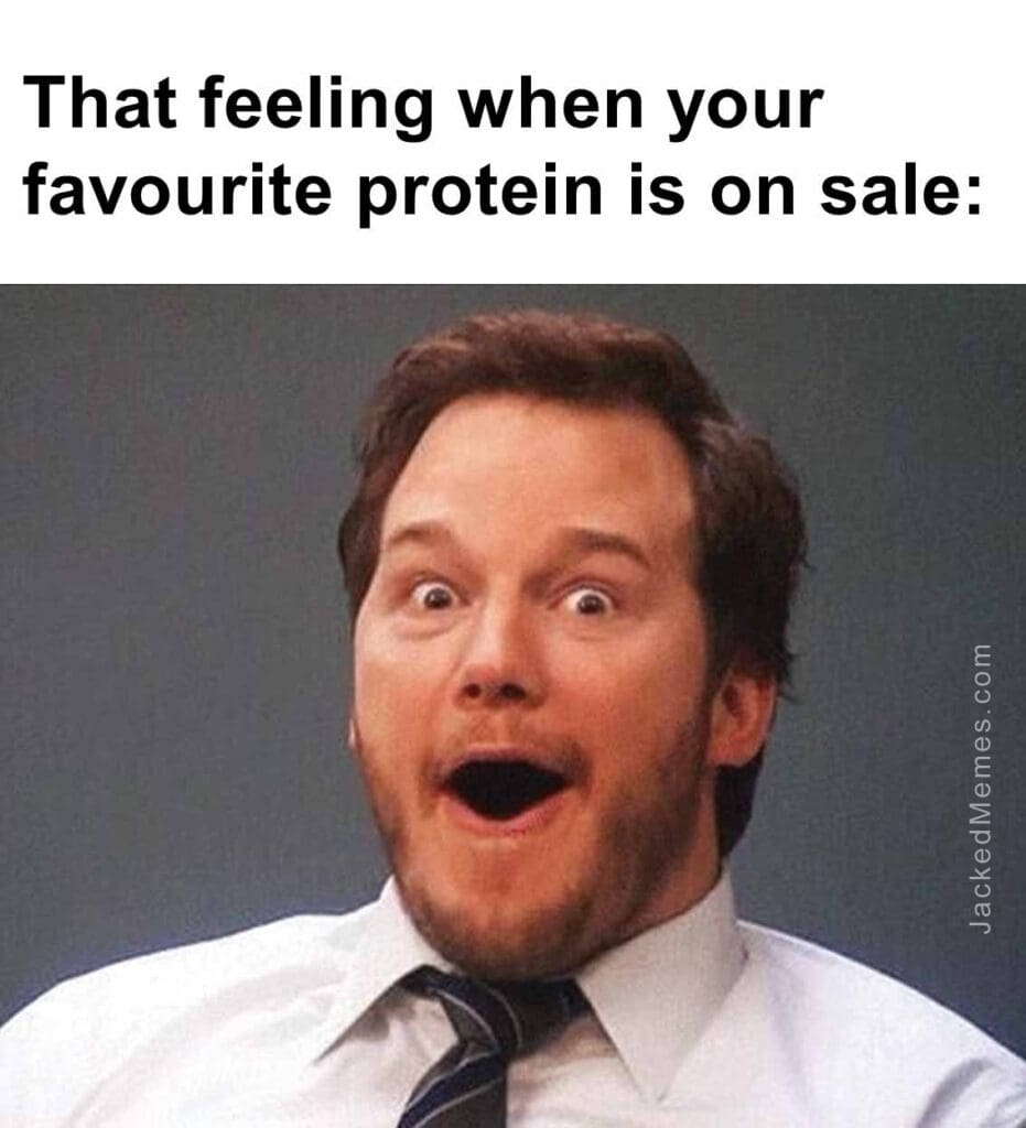 That feeling when your favourite protein is on sale