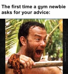 The first time a gym newbie asks for your advice