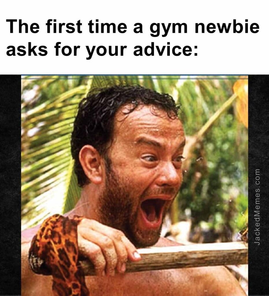 The first time a gym newbie asks for your advice