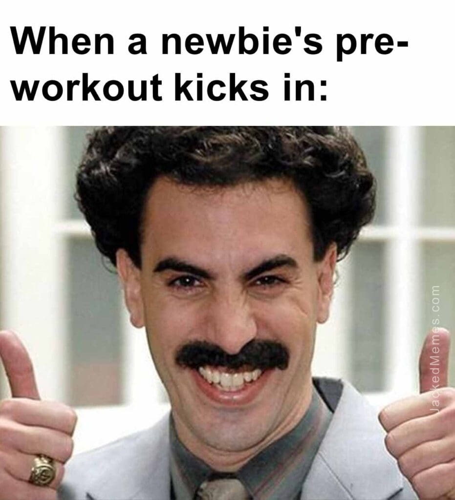 When a newbie's preworkout kicks in