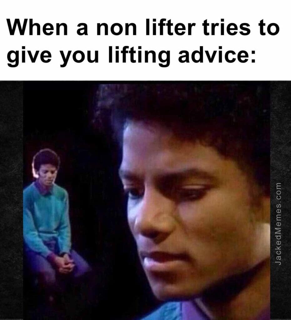 When a non lifter tries to give you lifting advice