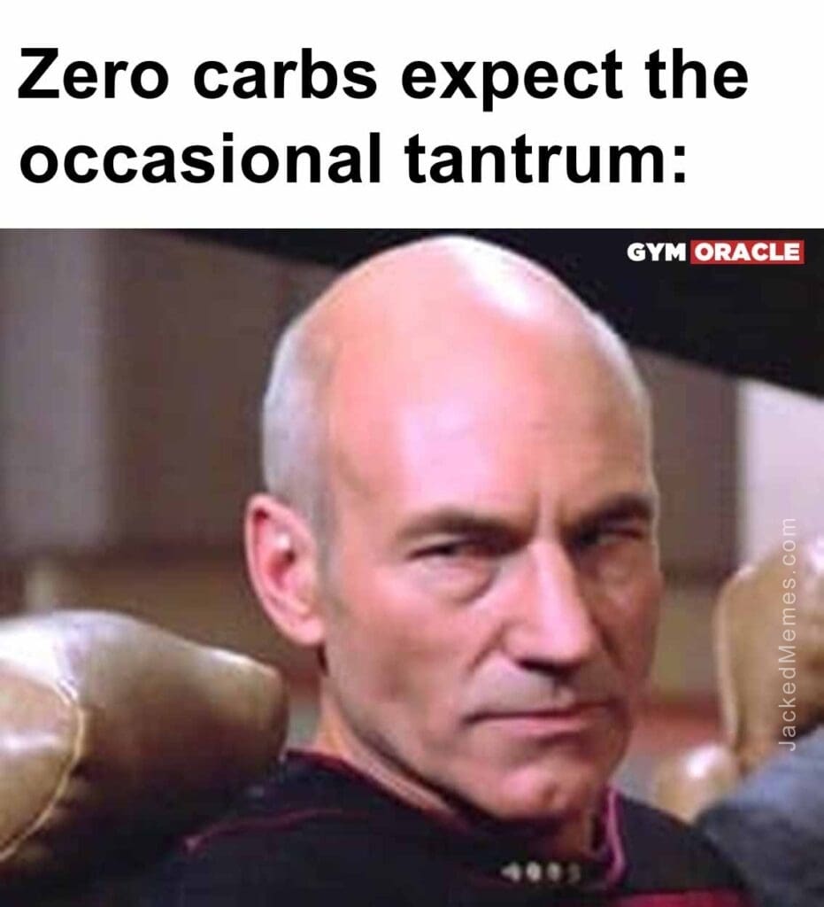 Zero carbs expect the occasional tantrum