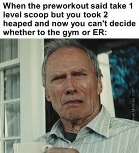 When the preworkout said take 1 level scoop but you took 2 heaped and now you can't decide whether to the gym