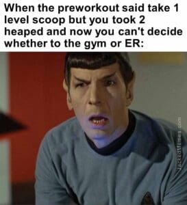 When the preworkout said take 1 level scoop but you took 2 heaped and now you can't decide whether to the gym