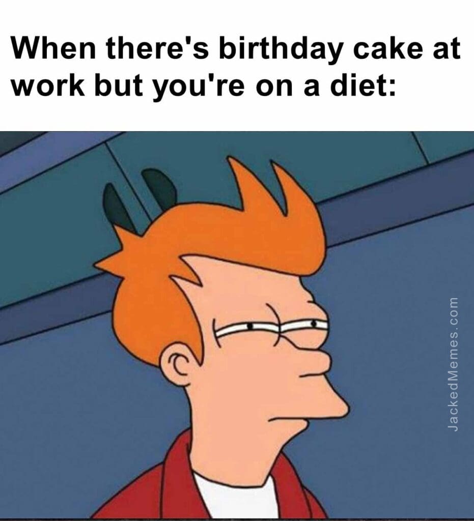 When there's birthday cake at work but you're on a diet