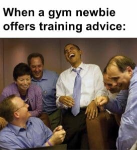 When a gym newbie offers training advice